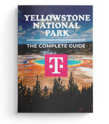 Yellowstone National Park - The Complete Guide